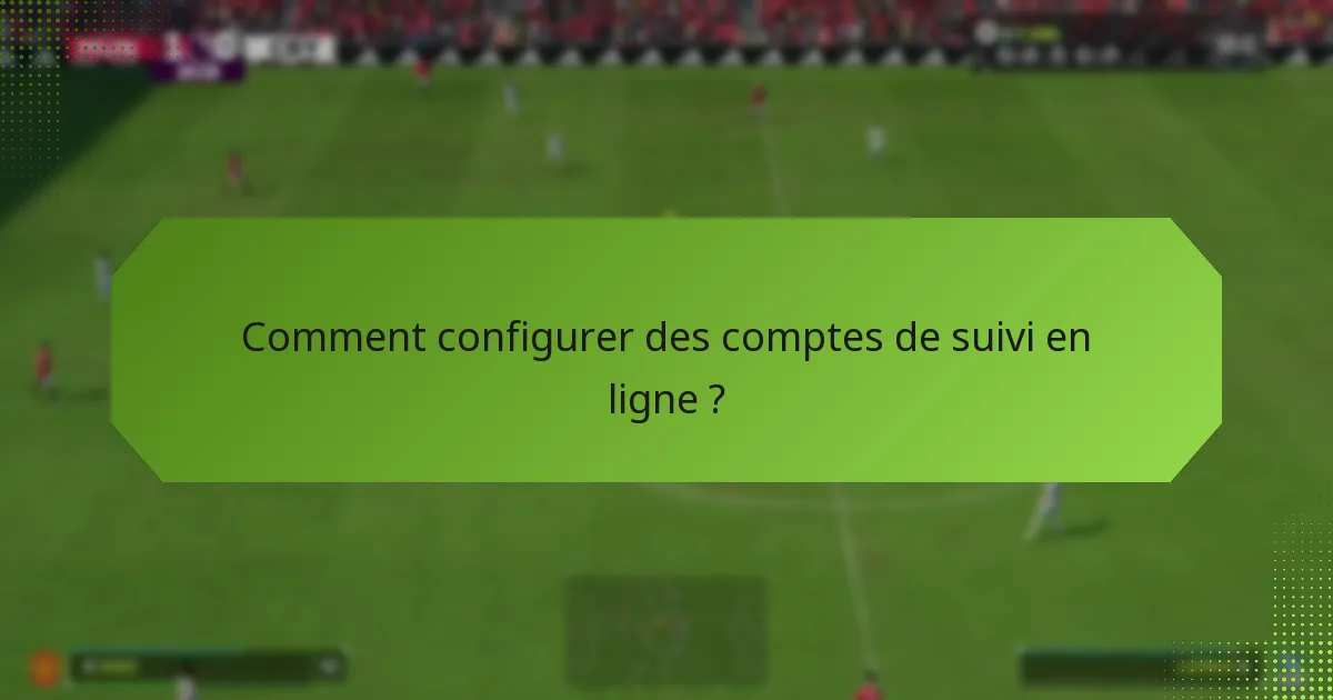 Comment utiliser les fonctionnalités intégrées au jeu pour le suivi ?