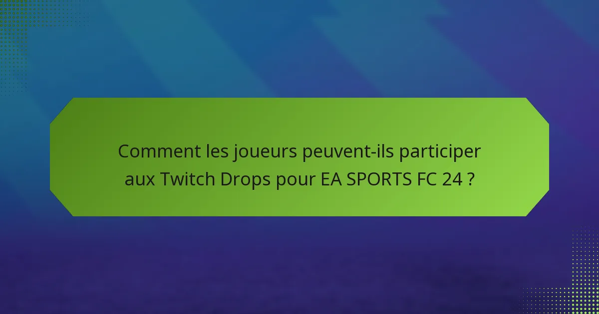 Qui est éligible pour les Twitch Drops dans EA SPORTS FC 24 ?