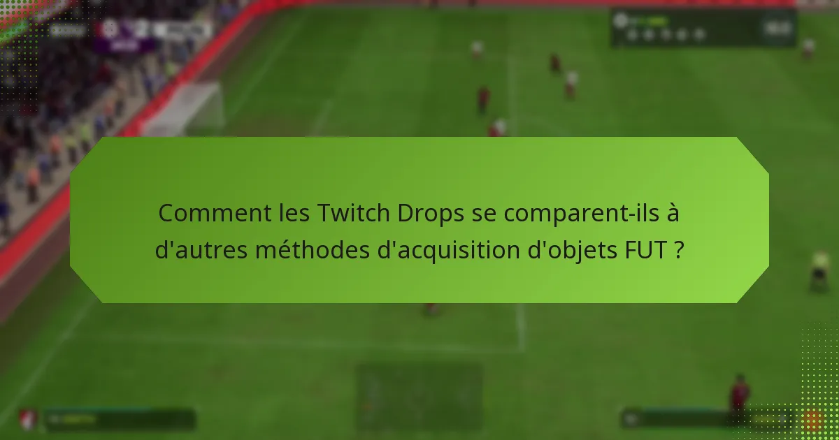 Comment les joueurs peuvent-ils utiliser efficacement les Twitch Drops pour acquérir des objets FUT ?