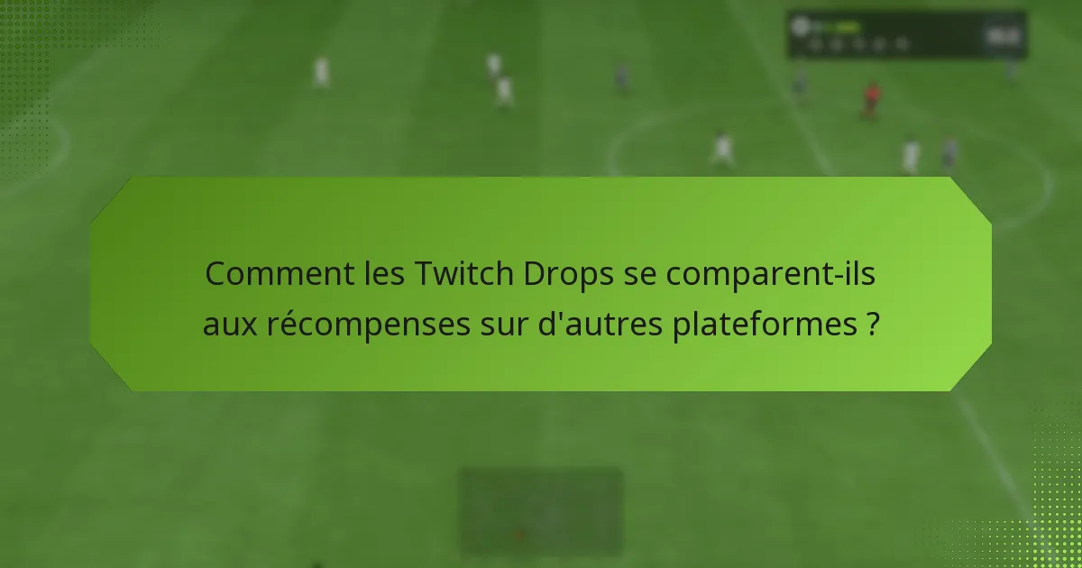 Quelles stratégies maximisent la participation aux Twitch Drops ?