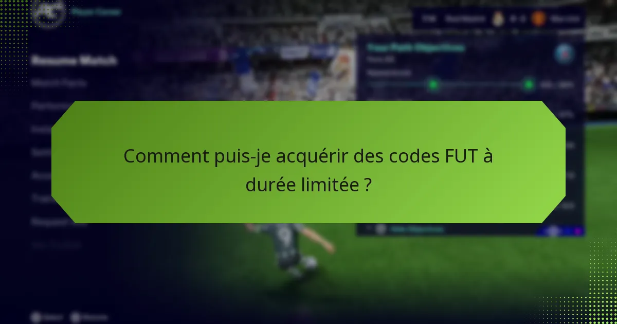 Comment puis-je acquérir des codes FUT à durée limitée ?