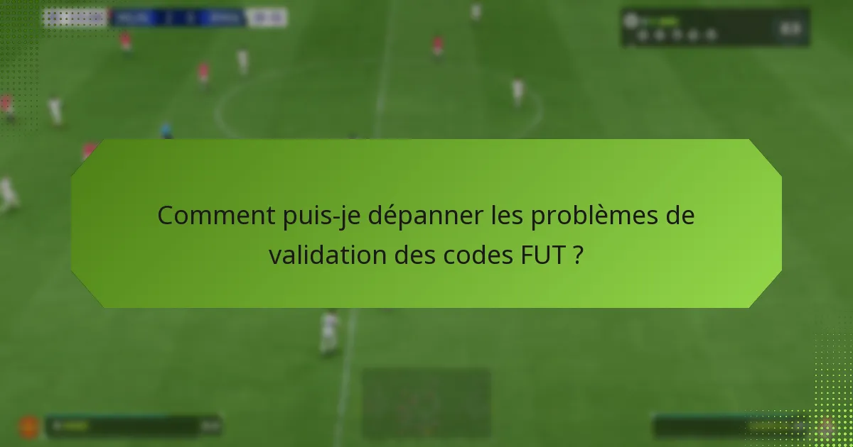 Comment puis-je dépanner les problèmes de validation des codes FUT ?