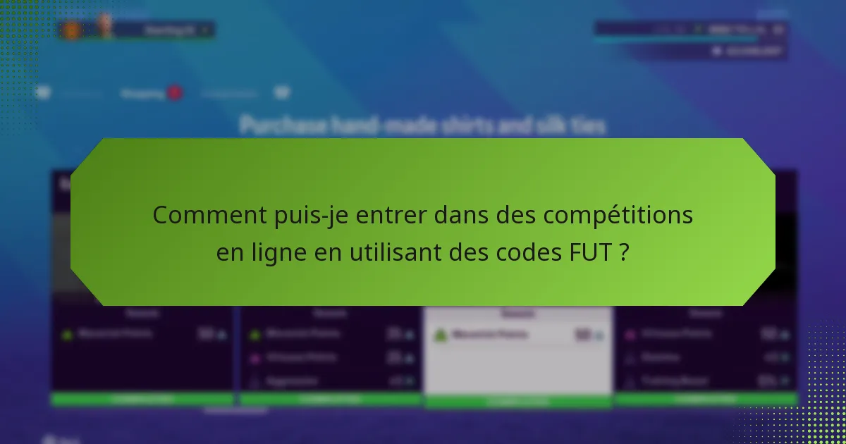 Comment puis-je entrer dans des compétitions en ligne en utilisant des codes FUT ?