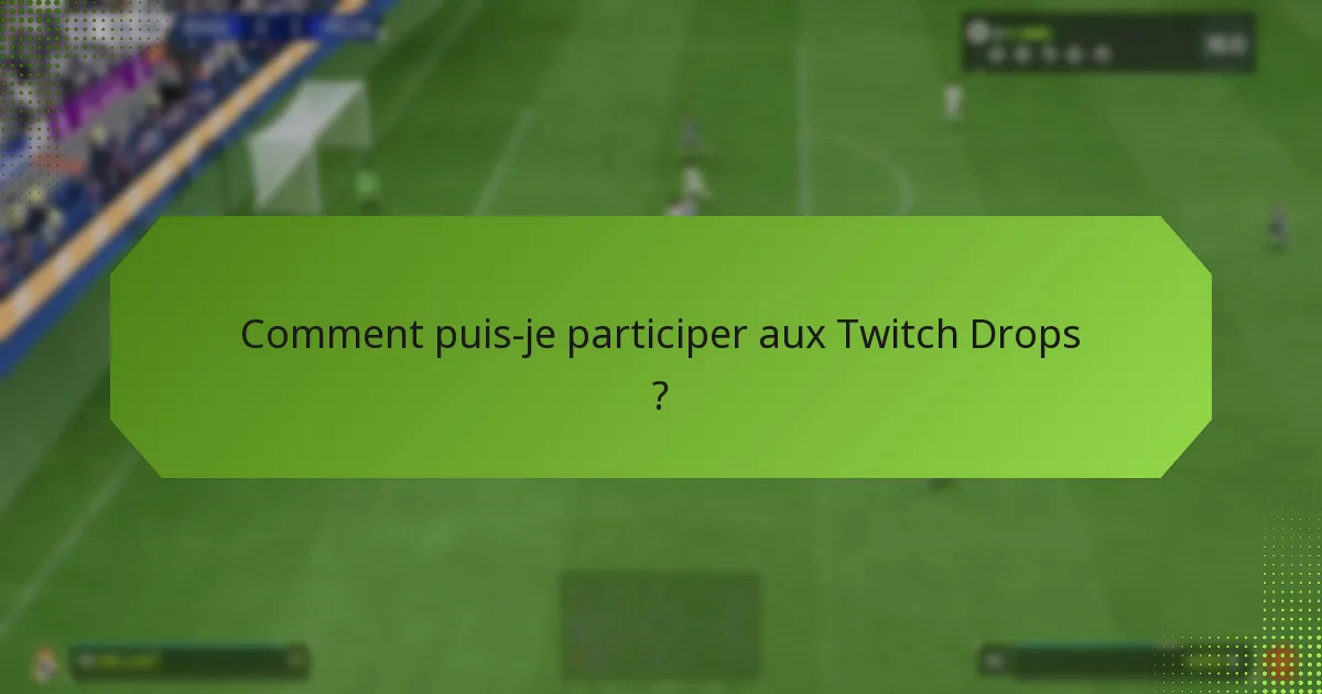 Comment puis-je participer aux Twitch Drops ?