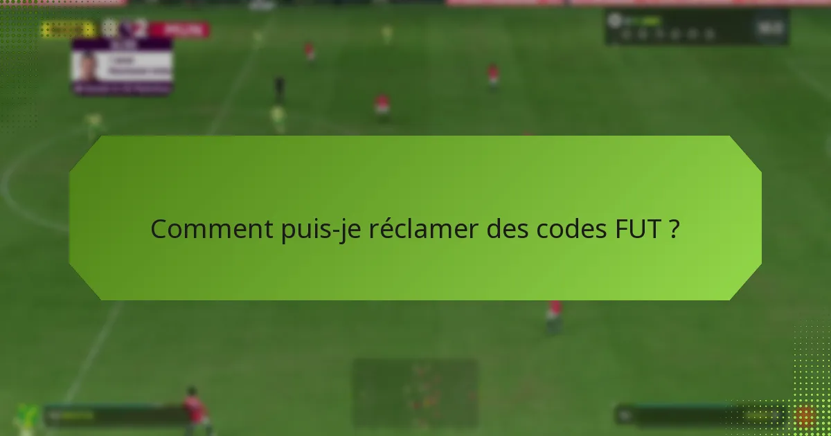 Comment puis-je réclamer des codes FUT ?