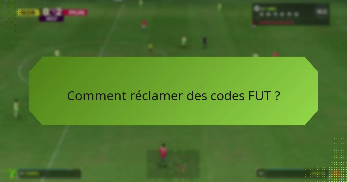 Comment réclamer des codes FUT ?