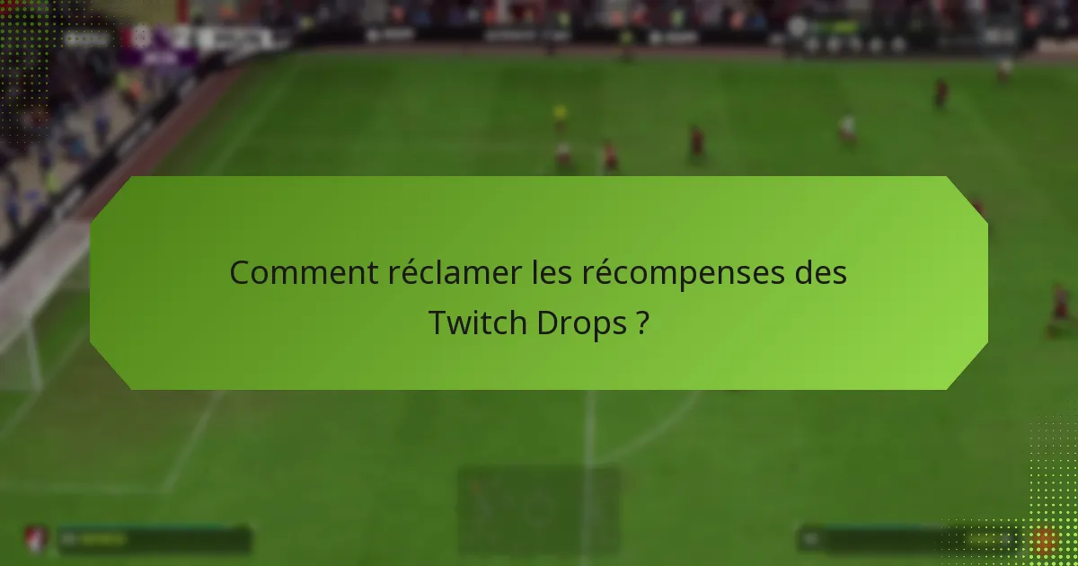 Quelles récompenses pouvez-vous gagner grâce aux Twitch Drops ?