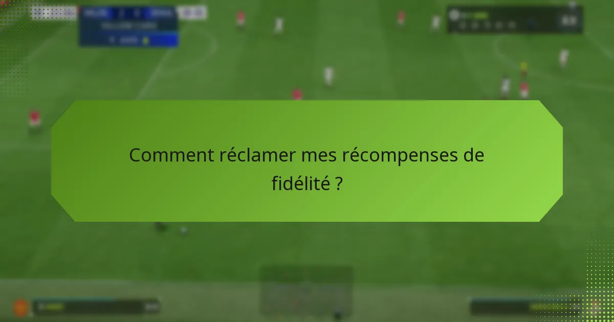 Comment réclamer mes récompenses de fidélité ?