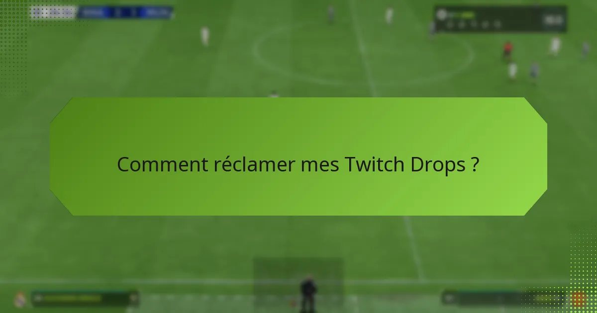 Que faire si je ne reçois pas mes Twitch Drops ?