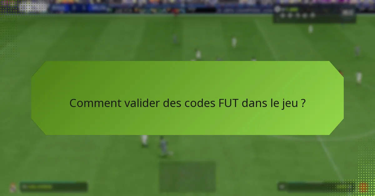 Comment puis-je vérifier ma validation de code FUT ?