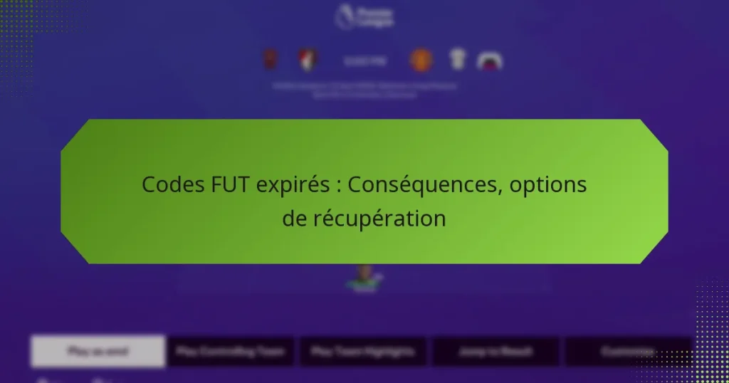 featured-image-codes-fut-epires-consequences-options-de-recuperation