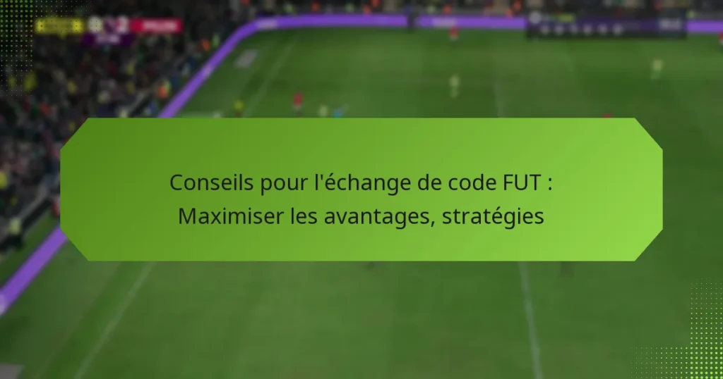 featured-image-conseils-pour-lechange-de-code-fut-maimiser-les-avantages-strategies