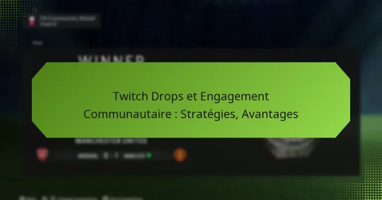 featured-image-twitch-drops-et-engagement-communautaire-strategies-avantages
