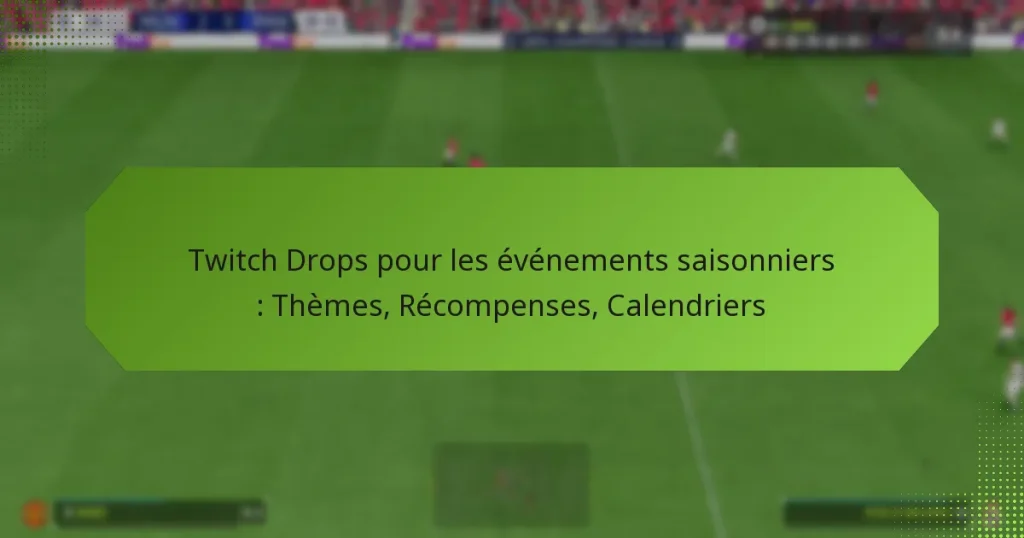 featured-image-twitch-drops-pour-les-evenements-saisonniers-themes-recompenses-calendriers