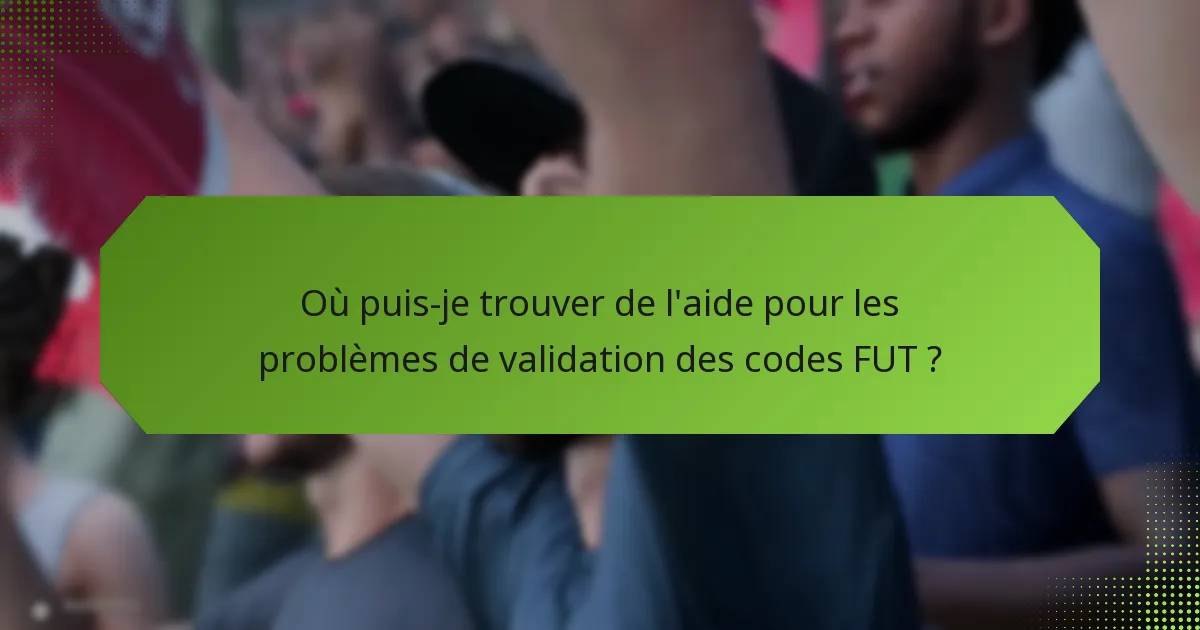 Que signifient les messages d’erreur spécifiques lors de la validation ?