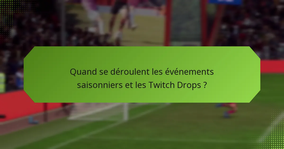 Quels sont les thèmes des événements saisonniers pour les Twitch Drops ?