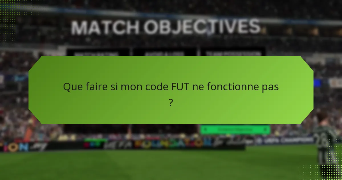 Que faire si mon code FUT ne fonctionne pas ?