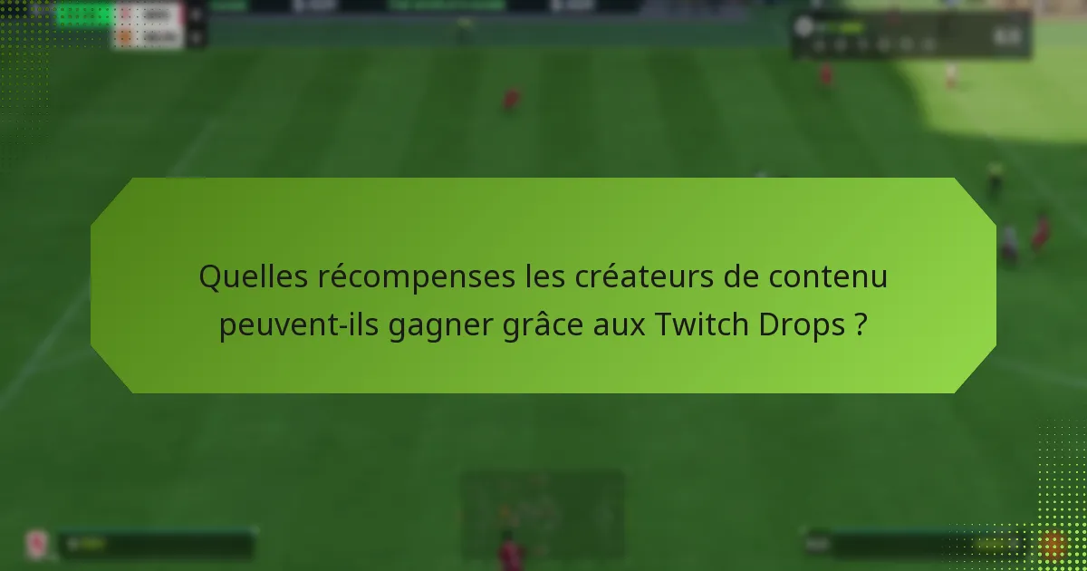 Quelles stratégies peuvent améliorer l’engagement des spectateurs avec les Twitch Drops ?