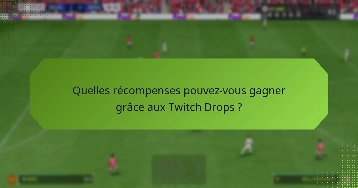 Qui est éligible pour les Twitch Drops ?