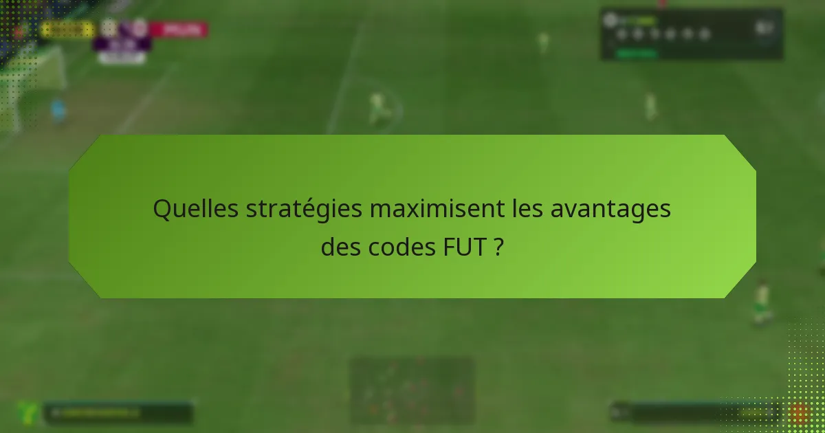 Quelles stratégies maximisent les avantages des codes FUT ?