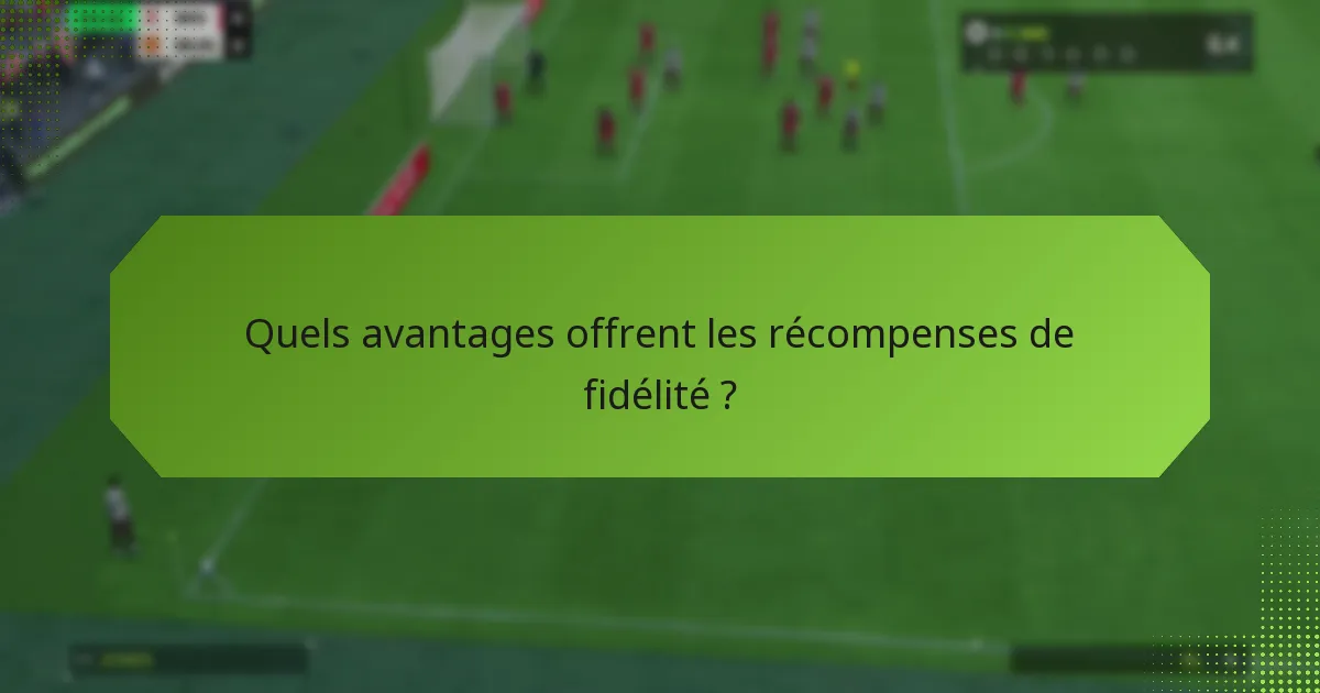 Quels avantages offrent les récompenses de fidélité ?