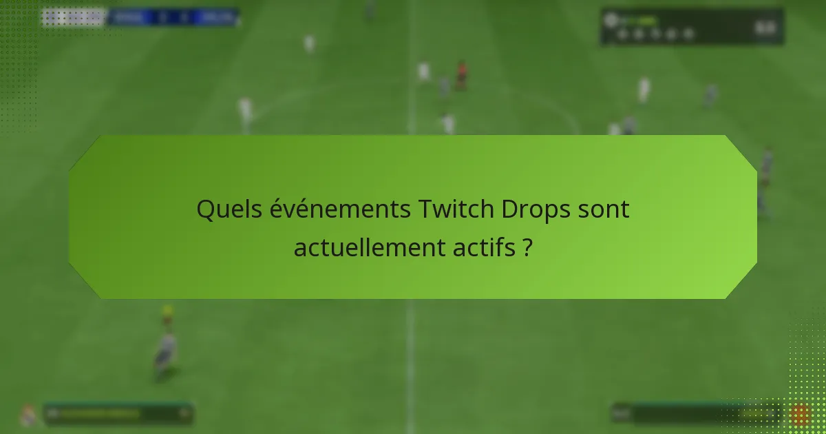 Quels événements Twitch Drops sont actuellement actifs ?