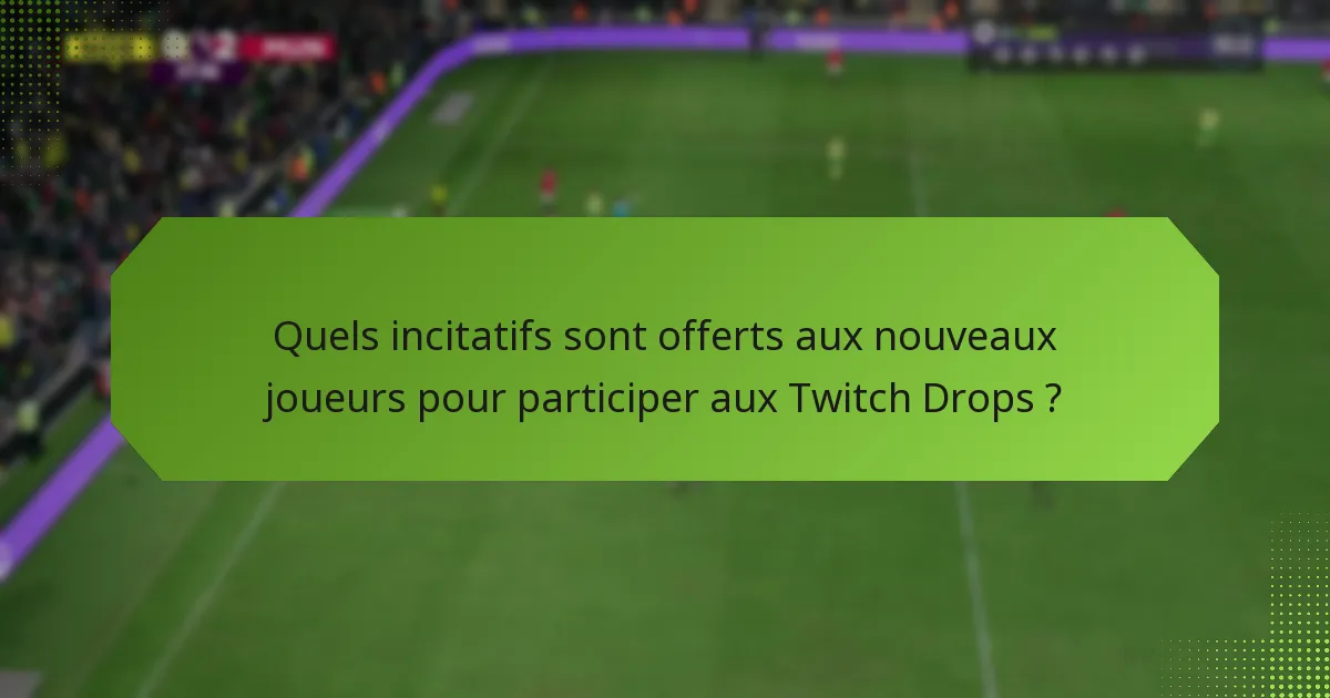 Comment les nouveaux joueurs peuvent-ils maximiser leurs récompenses des Twitch Drops ?