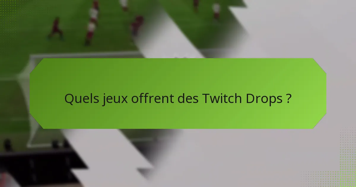 Quelles sont les meilleures pratiques pour maximiser les Twitch Drops ?