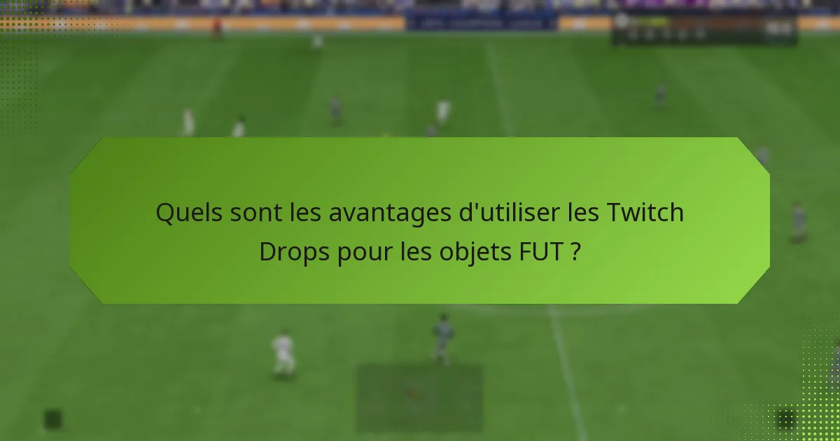 Comment les Twitch Drops se comparent-ils à d’autres méthodes d’acquisition d’objets FUT ?