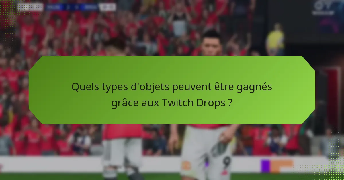 Comment les Twitch Drops se comparent-ils entre différents événements ?